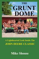 The Grunt Dome: A Lighthearted Look Inside the John Deere Classic 1981973605 Book Cover