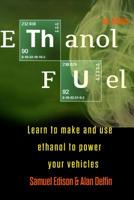 Ethanol Fuel: Learn to Make and Use Ethanol to Power Your Vehicles 109070559X Book Cover