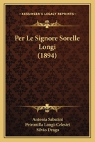 Per Le Signore Sorelle Longi (1894) 1160224056 Book Cover