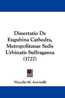 Dissertatio De Eugubina Cathedra, Metropolitanae Sedis Urbinatis Suffraganea (1727) 1166041131 Book Cover