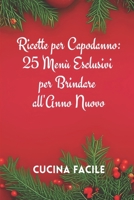 Ricette per Capodanno: 25 Menù Esclusivi per Brindare all'Anno Nuovo (Il gusto delle feste - Cucina Facile) (Italian Edition) B0CLYZBSFL Book Cover
