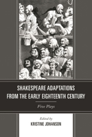 Shakespeare Adaptations from the Early Eighteenth Century: Five Plays 161147647X Book Cover