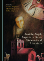 Anxiety, Angst, Anguish in Fin de Si�cle Art and Literature 1527543838 Book Cover