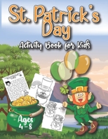 St. Patrick's Day Activity Book for Kids Ages 4-8: With Fun Irish Learning Activities Including Mazes, Word Scramble, Finding the Difference & Coloring Shamrocks, Leprechauns & Animals B08VLLRXHB Book Cover