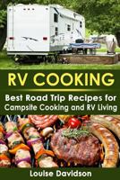 RV Cooking: Best Road Trip Recipes for RV Living and Campsite Cooking (Camper RVing Recipe Books Book 2) 1720386250 Book Cover
