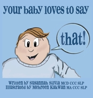 Your Baby Loves to Say THAT! 0578541300 Book Cover