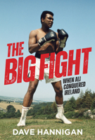 The Big Fight: When Ali Conquered Ireland 1785375466 Book Cover