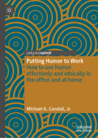 Putting Humor to Work: How to use humor effectively and ethically in the office and at home (Palgrave Practical Guides in Communication) 3031986563 Book Cover