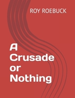 A Crusade or Nothing B0CT5PXF28 Book Cover