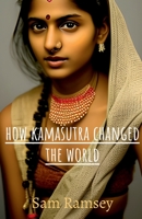 How Kamasutra Changed The World B0C4V4HHF9 Book Cover