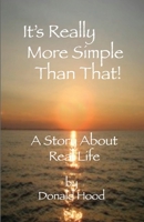 It's Really More Simple Than That!: A Story About Real Life 1438287917 Book Cover