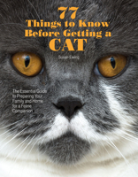 77 Things to Know Before Getting a Cat: The essential guide to preparing your family and home for a feline companion 1620082918 Book Cover