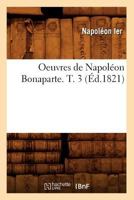 Oeuvres de Napol�on Bonaparte - Tome III 1511944447 Book Cover