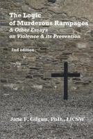 The Logic of Murderous Rampages and Other Essays on Violence and its Prevention 1482039095 Book Cover