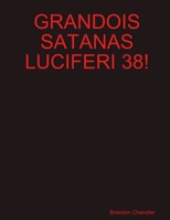 Grandois Satanas Luciferi 38! 1300985356 Book Cover