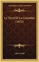Le Tyrol Et La Carinthie: Moeurs, Paysages, Légendes 1018410538 Book Cover