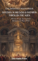 Enchanted Histories: Witches, Warlocks and Wizards Through the Ages: History Of The Accused Of Witchcraft, Fear, and the Cost of Power in Europe and The Americas B0DQLJ1ST6 Book Cover