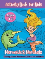 Mermaids & Narwhals Activity Book For Kids: A Fun Workbook with Word Searches, Sudoku, Spot the Difference, Mazes, Coloring Book Pages and More 169208609X Book Cover