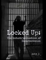 Locked Up: The Incorporation of Incarceration B0CCCNDR9Z Book Cover