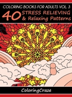 Coloring Books for Adults Volume 3: 40 Stress Relieving and Relaxing Patterns 152117234X Book Cover