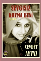 Sevgisiz Koyma Beni 1312611405 Book Cover