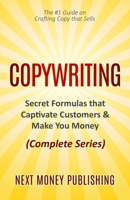 Copywriting: Secret Formulas that Captivate Customers & Make You Money (Complete Series) (Business Writing that Sells, Branding, Marketing, Advertising) 1705577407 Book Cover