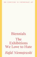 Biennials: The Exhibitions We Love to Hate 1848223889 Book Cover