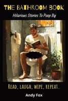The Bathroom Book: Hilarious Stories To Poop By B0F6KNZNTR Book Cover
