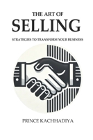 The Art of Selling: Strategies to Transform Your Business B0DQBRHS7C Book Cover