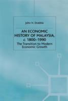 An Economic History of Malaysia, C.1800-1990: The Transition to Modern Economic Growth 0333553004 Book Cover