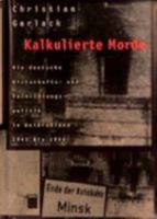 Kalkulierte Morde: Die deutsche Wirtschafts- und Vernichtungspolitik in Weissrussland 1941 bis 1944 3930908638 Book Cover