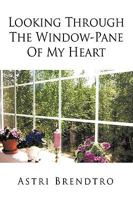 Looking Through The Window-Pane Of My Heart 1449045073 Book Cover