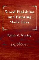 Wood Finishing and Painting Made Easy 1258408783 Book Cover