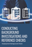 Conducting Background Investigations And Reference Checks: Employment Background Check: How To Check Candidate'S Background B094SZRXVW Book Cover