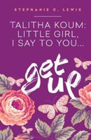 Talitha Koum: Little Girl I Say To You Get Up 1540767361 Book Cover