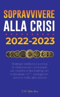 Sopravvivere alla crisi!: 2022-2023 Investimenti: Strategie redditizie e a prova di inflazione per i principianti per investire e fare trading con ... azioni e molto altro ancora 9493298280 Book Cover