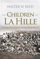 The Children of La Hille: Eluding Nazi Capture During World War II 0815610580 Book Cover