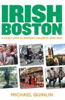 Irish Boston, 2nd: A Lively Look at Boston's Colorful Irish Past 0762788348 Book Cover