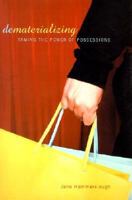 Dematerializing: Taming the Power of Possessions 0738203866 Book Cover