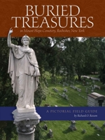 Buried treasures in Mount Hope Cemetery, Rochester, New York: A pictorial field guide 0964103338 Book Cover