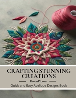 Crafting Stunning Creations: Quick and Easy Applique Designs Book B0CMM3DTFY Book Cover