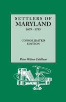 Settlers of Maryland 1679-1783: Consolidated Edition 0806316934 Book Cover