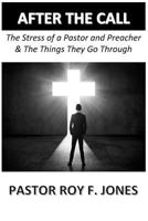 After the Call: The Stress of a Pastor and Preacher & the Things They Go Through 1544987080 Book Cover