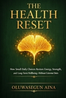 THE HEALTH RESET: How Small Daily Choices Restore Energy, Strength, and Long-Term Wellbeing—Without Extreme Diets B0GHV9ZD2Y Book Cover