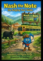 Nash the Note the Singing Tour Guide: A Musical Adventure Through Gatlinburg and Pigeon Forge B0GMQN29J3 Book Cover
