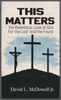 This Matters: The Relentless Love of God For the Lost and the Found B0GLMJ7B43 Book Cover