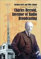 Charles Herrold, Inventor of Radio Broadcasting 0786416904 Book Cover