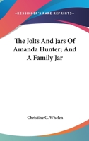 The Jolts And Jars Of Amanda Hunter; And A Family Jar 1146164548 Book Cover