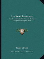 Les Ruses Innocentes,: Dans Lesquelles Se Voit Comment On Prend Les Oyseaux Passagers, & Les Non Passagers : & De Plusieurs Fortes De Bestes À Quatre ... Estangs. Et La Maniere D... 2013758081 Book Cover