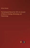 The Geological Record for 1874. An Account of Works on Geology, Mineralogy, and Paleontology 3385246512 Book Cover
